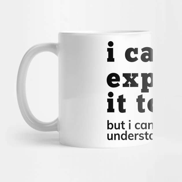 I Can Explain It To You But I Can't Understand It For You. Snarky Sarcastic Comment. by That Cheeky Tee